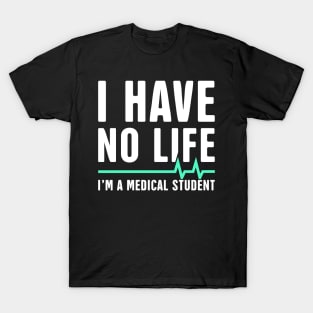 I Have No Life | I'm A Medical Student T-Shirt